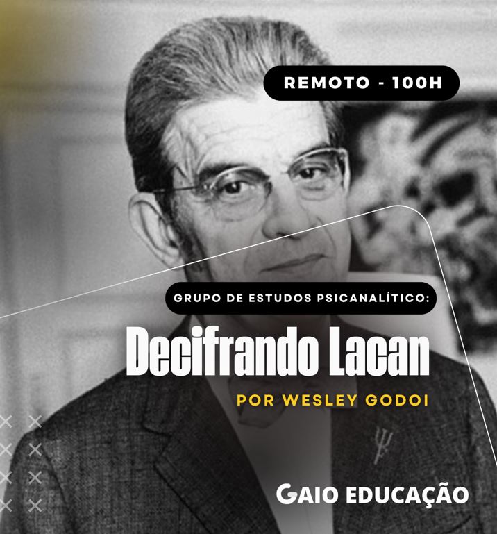 Grupo de Estudos Psicanalítico: Decifrando Lacan – 100h