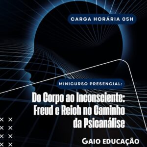 Minicurso Presencial: Do Corpo ao Inconsciente: Freud e Reich no Caminho da Psicanálise