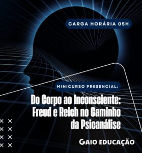 Minicurso Presencial: Do Corpo ao Inconsciente: Freud e Reich no Caminho da Psicanálise