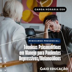 Minicurso Presencial: Técnicas Psicanalítica em Manejo para Pacientes Depressivos/Melancólicos