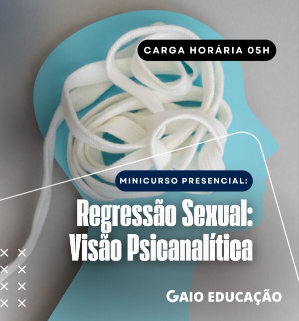 Minicurso Presencial - Regressão Sexual: Visão Psicanalítica