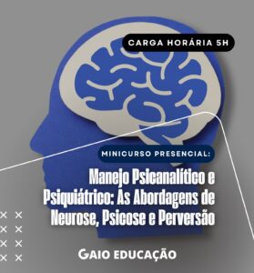 Minicurso Presencial - Manejo Psicanalítico e Psiquiátrico: As Abordagens de Neurose, Psicose e Perversão