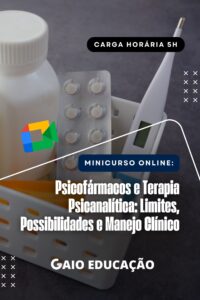 Minicurso Online - Psicofármacos e Terapia Psicanalítica: Limites, Possibilidades e Manejo Clínico