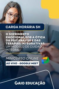 Minicurso Online - O Sofrimento Emocional sob a Ótica da Psicanálise e das Terapias Integrativas: Um Modelo de Cuidado Integral